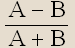 (A - B)/(A + B)