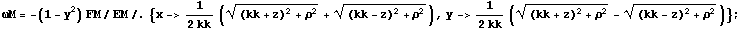 ωM = -(1 - y^2) FM/EM/.{x->1/(2 kk) (((kk + z)^2 + ρ^2)^(1/2) + ((kk - z)^2 + ρ^2)^(1/2)), y->1/(2 kk) (((kk + z)^2 + ρ^2)^(1/2) - ((kk - z)^2 + ρ^2)^(1/2))} ;