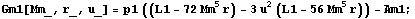Gm1[Mm_, r_, u_] = p1 ((L1 - 72 Mm^5 r) - 3 u^2 (L1 - 56 Mm^5 r)) - Am1 ;