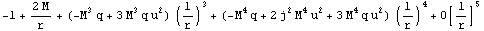 -1 + (2 M)/r + (-M^3 q + 3 M^3 q u^2) (1/r)^3 + (-M^4 q + 2 j^2 M^4 u^2 + 3 M^4 q u^2) (1/r)^4 + O[1/r]^5