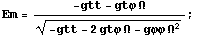 Em = (-gtt - gtφ Ω)/(-gtt - 2 gtφ Ω - gφφ Ω^2)^(1/2) ;
