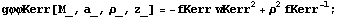 gφφKerr[M_, a_, ρ_, z_] = -fKerr wKerr^2 + ρ^2 fKerr^(-1) ;