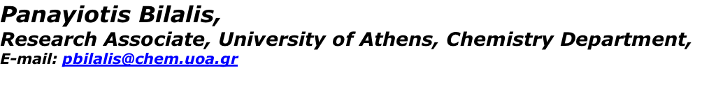 Panayiotis Bilalis, Research Associate, University of Athens, Chemistry Department, E-mail: pbilalis@chem.uoa.gr