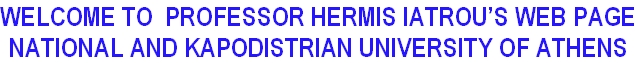 WELCOME TO  PROFESSOR HERMIS IATROU’S WEB PAGE NATIONAL AND KAPODISTRIAN UNIVERSITY OF ATHENS