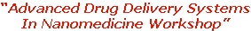 “Advanced Drug Delivery Systems In Nanomedicine Workshop”