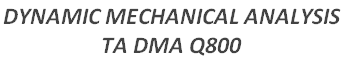 DYNAMIC MECHANICAL ANALYSIS  TA DMA Q800