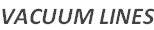 VACUUM LINES