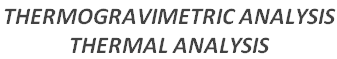THERMOGRAVIMETRIC ANALYSIS  THERMAL ANALYSIS