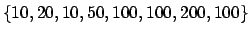 $\displaystyle \{10,20,10,50,100,100,200,100\}$