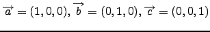 $ \overrightarrow{a}=(1,0,0),\overrightarrow{b}=(0,1,0),\overrightarrow{c}=(0,0,1)$