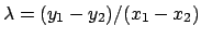 $ \lambda=(y_1-y_2)/(x_1-x_2)$