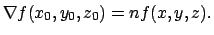 $\displaystyle \nabla f (x_0,y_0,z_0)= n f(x,y,z).
$