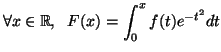 $\displaystyle \forall x \in \mathbb{R}, \;\;F(x)=\int_0^x f(t) e^{-t^2} dt
$