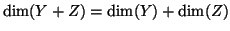 $\displaystyle \dim(Y+Z)=\dim(Y)+\dim(Z)
$