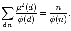 $\displaystyle \sum_{d \vert n} \frac{\mu^2(d)}{\phi(d)} =\frac{n}{\phi(n)}.
$