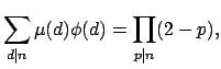 $\displaystyle \sum_{d \vert n} \mu(d) \phi(d) =\prod_{p\vert n} (2-p),
$