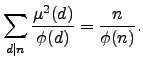 $\displaystyle \sum_{d \vert n} \frac{\mu^2(d)}{\phi(d)} =\frac{n}{\phi(n)}.
$