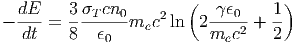                         (           )
  dE-    3T-cn0    2      -ϵ0-  1-
-  dt =  8  ϵ   mec   ln  2 m c2 + 2
             0              e
