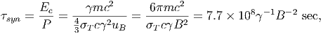        Ee-   --mc2----   -6mc2--           8 -1  -2
syn =  P  = 4  c2u   =   cB2  = 7.7 × 10   B    sec,
             3  T    B     T
