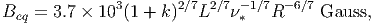 Beq = 3.7 × 103(1 + k)2∕7L2∕7-* 1∕7R -6∕7 Gauss,
