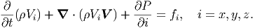 ∂                      ∂P
--(Vi) + ∇ ⋅ (ViV ) +----=  fi,   i = x, y,z.
∂t                      ∂i
