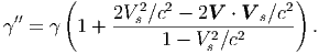        (        2  2            2)
′′ =   1 + 2Vs-∕c---2V--⋅ V-s∕c- .
                  1 - Vs2∕c2
