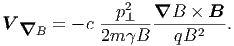               p2   ∇B  × B
V ∇B  = - c ---⊥--------2---.
            2m B    qB
