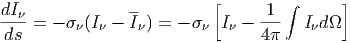 dI              --         [     1  ∫      ]
---= -  (I - I) = -   I - ---  Id
 ds                              4
