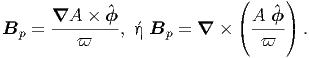              ^               (    ^)
Bp  = ∇A---×-ϕ-,  Bp = ∇  × ( A--ϕ) .
         ϖ                      ϖ
