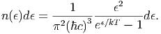             1       ϵ2
n(ϵ)dϵ = -2----3--ϵ∕kT----d ϵ.
          (ℏc)  e    - 1
