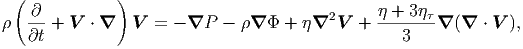   ( ∂          )                                + 3
   --+  V ⋅ ∇   V =  - ∇P  - ∇   + ∇2V   + -------∇ (∇  ⋅ V ),
    ∂t                                            3
