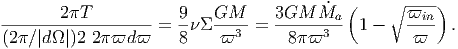        2T            9   GM      3GM  M˙a  (    ∘ ϖin-)
-------------------=  - ---3-=  ------3-- 1 -   ----  .
(2∕|d |)2 2ϖd  ϖ    8    ϖ        8ϖ            ϖ  