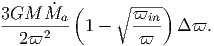          (    ∘ ----)
3GM--M˙a--       ϖin-
  2ϖ2     1 -    ϖ     ϖ.  