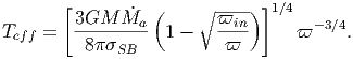        [3GM   M˙a (     ∘-ϖin) ]1∕4
Teff =  ---------  1 -   ----     ϖ -3∕4.
         8 SB           ϖ  