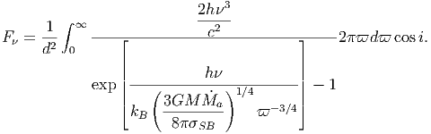                            2h 3
        ∫ ∞                -----
F =  1--   ----⌊------------c2----------⌋-----2ϖd ϖ  cosi.
      d2 0
                ||           h           ||
            exp || ---(---------)1∕4------|| - 1
                |⌈     3GM---M˙a-      - 3∕4|⌉
                  kB   8         ϖ
                           SB
      