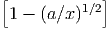 [            ]
 1 - (a∕x )1∕2