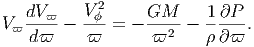    dV ϖ    V2ϕ      GM     1 ∂P
V ϖ---- -  ---=  - --2--  -----.
    dϖ     ϖ       ϖ       ∂ϖ
