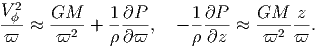   2
V-ϕ ≈  GM---+ 1-∂P-,  - 1-∂P--≈ GM---z-.
 ϖ     ϖ2      ∂ϖ       ∂z     ϖ2  ϖ
