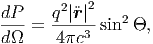 dP    q2|r|2
---=  ----3-sin2 ,
d    4 c
