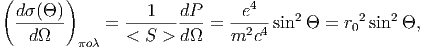 (d ( ))         1   dP      e4
 ------      = ---------- = --2-4 sin2  = r02 sin2 ,
   d    o   <  S > d    m  c
